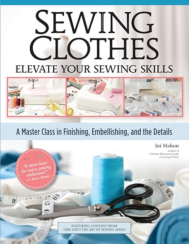 Sewing Clothes―Elevate Your Sewing Skills: A Master Class in Finishing, Embellishing, and the Details