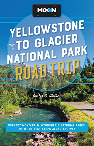 Moon Yellowstone to Glacier National Park Road Trip (Second Edition): Connect Montana & Wyoming’s 3 National Parks, with the Best Stops along the Way (Travel Guide)