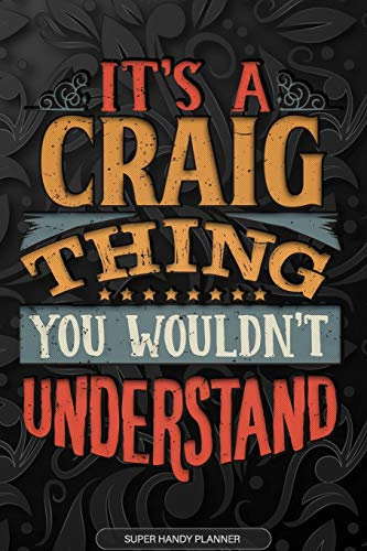 It's A Craig Thing You Wouldn't Understand: Craig Name Planner With Notebook Journal Calendar Personal Goals Password Manager & Much More, Perfect Gift For Craig