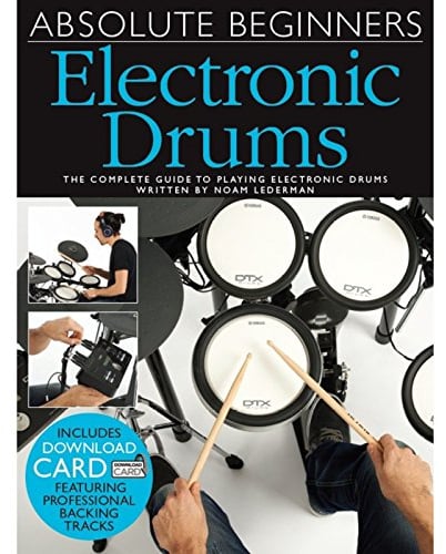 Absolute Beginners - Electronic Drums | Beginner Drum Sheet Music for Electronic Drum Set | Step by Step Drum Instruction for Rock Funk Hip Hop and Metal | Learn Drums for Beginners
