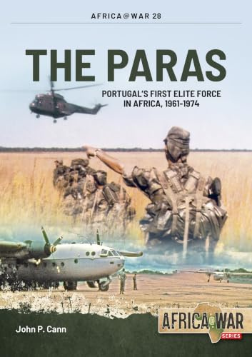 The Paras: Portugal’s First Elite Force in Africa, 1961-1974 (Africa@War)