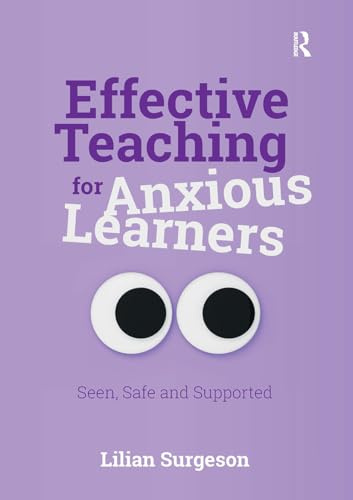 Effective Teaching for Anxious Learners: Seen, Safe and Supported