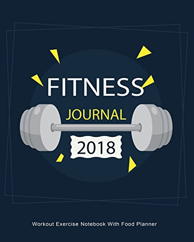 Fitness Journal 2018 : Workout Exercise Notebook With Food Planner: Record Your Fitness Workouts & Food Intake With This Handy Journal Notebook (Fitness Journals 2018, Band 2)