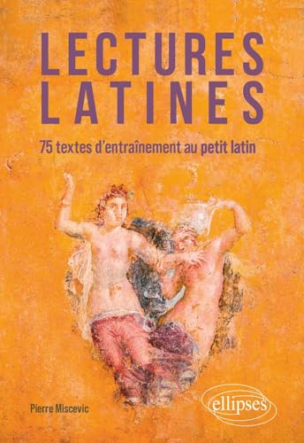 Lectures latines: 75 textes d'entraînement au petit latin