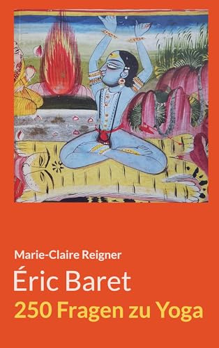 250 Fragen zu Yoga: Eric Baret / Marie-Claire Reigner