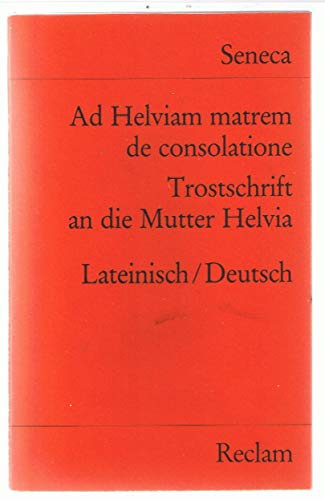 Ad Helviam matrem de consolatione / Trostschrift an die Mutter Helvia: Lat. /Dt. (Reclams Universal-Bibliothek)
