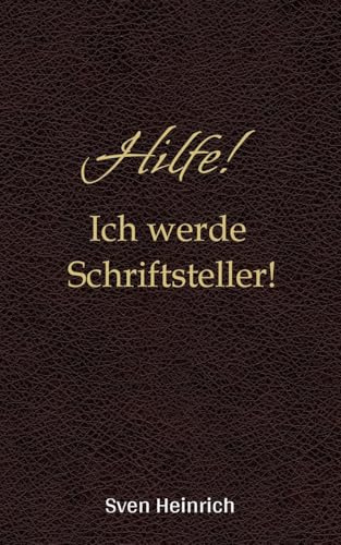Hilfe! Ich werde Schriftsteller!: Humor, Magie und jede Menge Schreibchaos – der kreative Ratgeber für Schreibanfänger, die endlich ihr eigenes Buch schreiben wollen