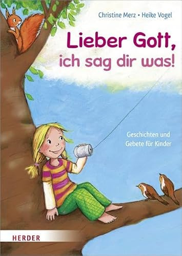 Lieber Gott, ich sag dir was!: Geschichten und Gebete für Kinder