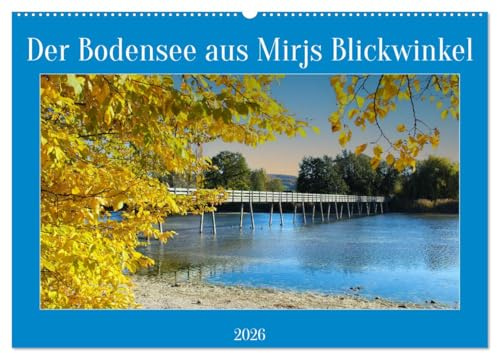 Der Bodensee aus Mirjs Blickwinkel (Wandkalender 2026 DIN A2 quer), CALVENDO Monatskalender: Der malerische Bodensee lädt zum Verweilen ein. (CALVENDO Natur)
