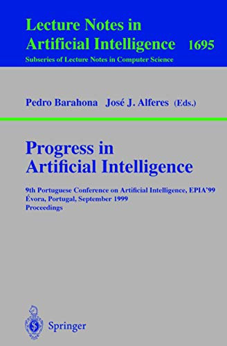 Progress in Artificial Intelligence: 9th Portuguese Conference on Artificial Intelligence, EPIA '99, Evora, Portugal, September 21-24, 1999, ... Notes in Computer Science, 1695, Band 1695)