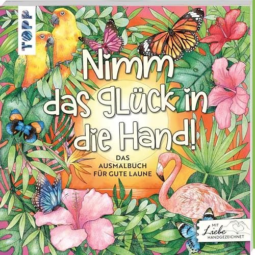 Nimm das Glück in die Hand: Das Gute-Laune-Ausmalbuch