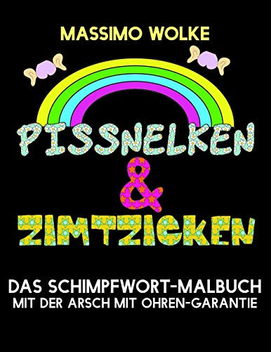 Pissnelken & Zimtzicken - Das Schimpfwort-Malbuch mit der Arsch mit Ohren-Garantie