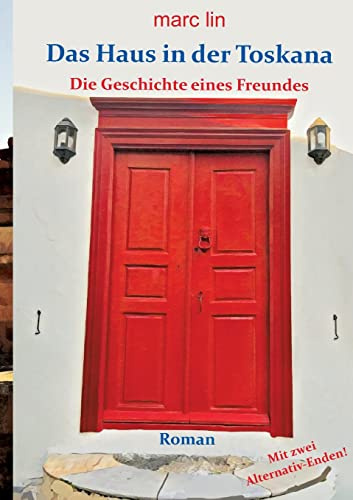 Das Haus in der Toskana: Die Geschichte eines Freundes