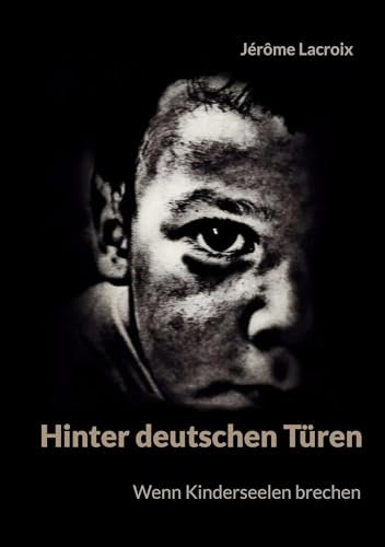 Hinter deutschen Türen: Wenn Kinderseelen brechen