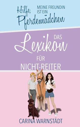 Hilfe, meine Freundin ist ein Pferdemädchen: Das Lexikon für Nicht-Reiter