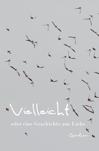 Vielleicht: oder eine Geschichte aus Liebe