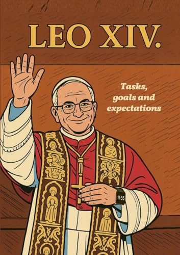 Pope LEO XIV.: - Tasks, goals and expectations