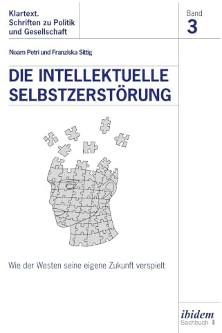 Die intellektuelle Selbstzerstörung: Wie der Westen seine eigene Zukunft verspielt (Klartext. Schriften zu Politik und Gesellschaft)