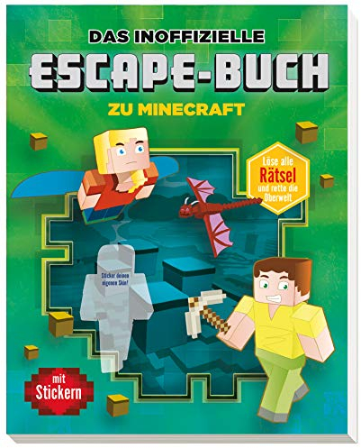 Das inoffizielle Escape-Buch zu Minecraft: Löse alle Rätsel und rette die Oberwelt. Mit Stickern!