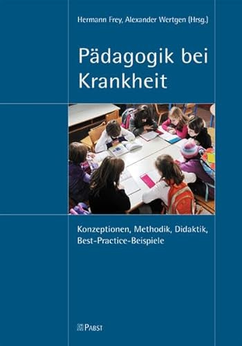Pädagogik bei Krankheit: Konzeptionen, Methodik, Didaktik, Best-Practice-Beispiele