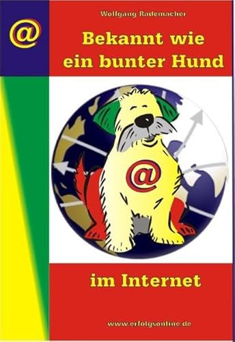 Bekannt wie ein bunter Hund im Internet: Mit einfachen Mitteln im Internet Geld verdienen