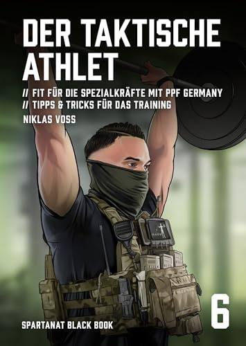 Der taktische Athlet – Fit für die Spezialkräfte mit PPF Germany, Tipps & Tricks für das Training – SPARTANAT Black Book 6