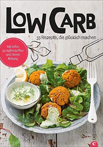 Low Carb Kochbuch: Koch dich glücklich: Low Carb. 60 geniale Rezepte. Abnehmen mit kohlenhydratarmer Ernährung. Ein Diät-Kochbuch mit Rezepten für jede Mahlzeit.