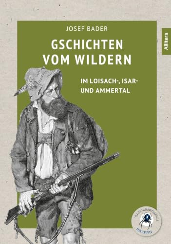 Gschichten vom Wildern: im Loisach-, Isar- und Ammertal (Sagenumwobenes Bayern)