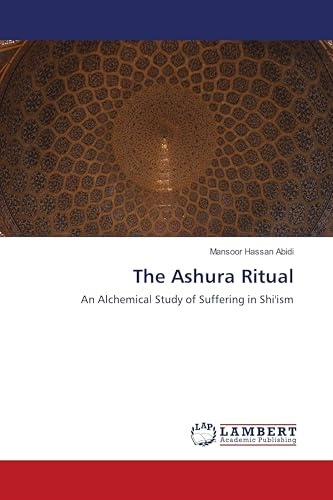 The Ashura Ritual: An Alchemical Study of Suffering in Shi'ism
