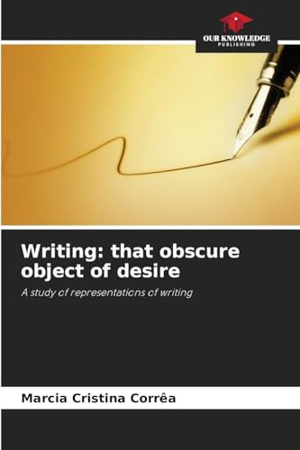 Writing: that obscure object of desire: A study of representations of writing