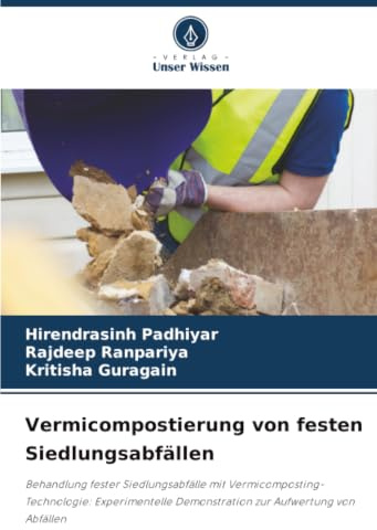 Vermicompostierung von festen Siedlungsabfällen: Behandlung fester Siedlungsabfälle mit Vermicomposting-Technologie: Experimentelle Demonstration zur Aufwertung von Abfällen