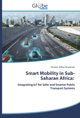 Smart Mobility in Sub-Saharan Africa:: Integrating IoT for Safer and Smarter Public Transport Systems