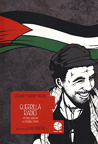 Guerrilla Radio. Vittorio Arrigoni, la possibile utopia (Bolina)