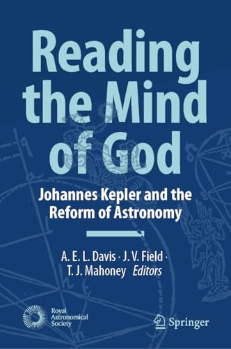 Reading the Mind of God: Johannes Kepler and the Reform of Astronomy (Springer Praxis Books)