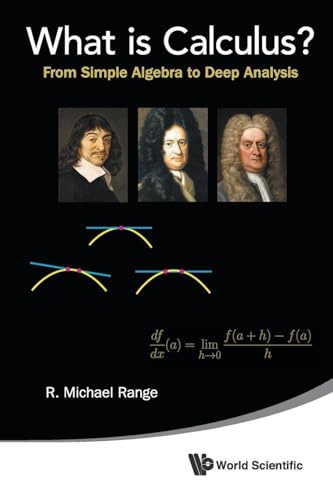 What Is Calculus?: From Simple Algebra To Deep Analysis