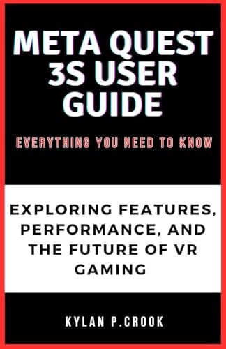 Meta Quest 3S User Guide: Everything You Need to Know: Exploring the Features, Performance, and Future of VR Gaming (LATEST TECH, AI, GADGET REVIEW AND GUIDE BOOK, Band 20)