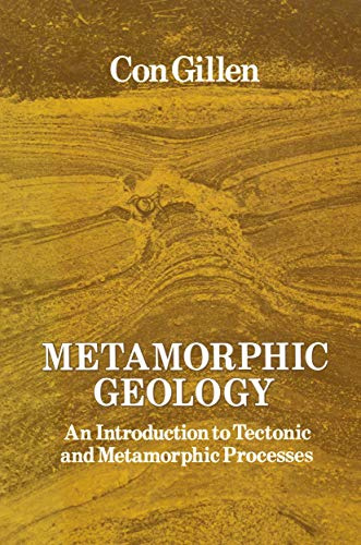 Metamorphic Geology: An introduction to tectonic and metamorphic processes (Special Topics in Geology)