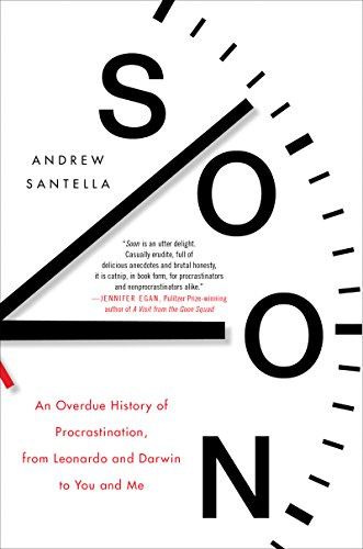 Soon: An Overdue History of Procrastination, from Leonardo and Darwin to You and Me – Understanding Human Nature and the Cult of Efficiency Through Psychology