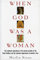 When God Was a Woman: A Profound Investigation into Ancient Societal Structures, Power of the Great Goddess, and the Reclamation of Women's History (Harvest/Hbj Book)