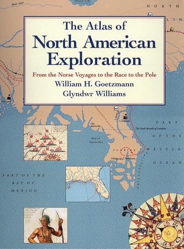 The Atlas of North American Exploration: From the Norse Voyages to the Race to the Pole