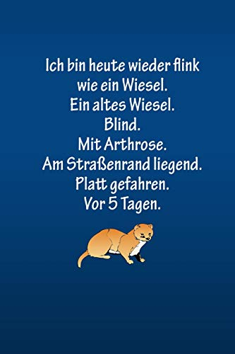 Ich bin heute wieder flink wie ein Wiesel. Ein altes Wiesel. Blind.: blaue Edition . -Tagebuch dotted | Blanko Tagebuch mit Punkteraster |ideal als ... Skizzenbuch, Sketchbook, Zeichenbuch lustig