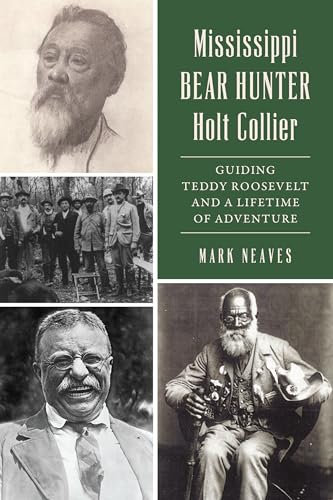 Mississippi Bear Hunter Holt Collier: Guiding Teddy Roosevelt and a Lifetime of Adventure (The History Press)