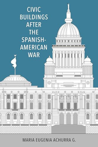 Civic Buildings after the Spanish-American War (Caribbean Studies Series)