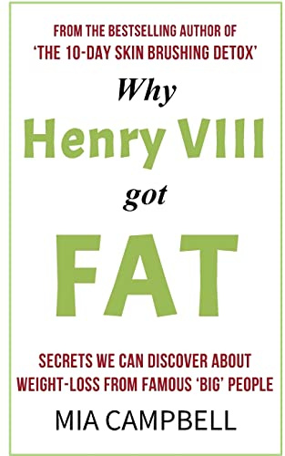 Why Henry VIII Got Fat: Secrets we can discover about weight-loss from famous 'big' people