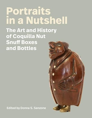 Portraits in a Nutshell: The Art and History of Coquilla Nut Snuff Boxes and Bottles
