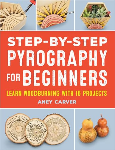 Step-By-Step Pyrography for Beginners: Learn Woodburning with 16 Projects