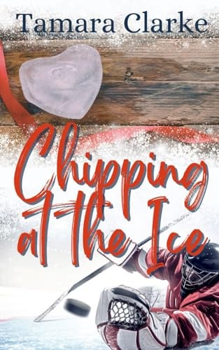 Chipping at the Ice (Love, Hockey, and Other Games, Band 4)