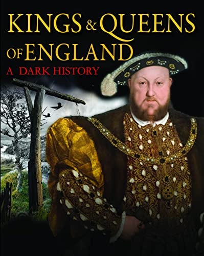 Dark History of the Kings and Queens of England (Dark Histories): 1066 to the Present Day