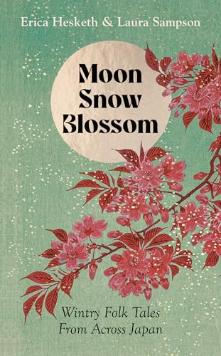 Moon, Snow, Blossom: Wintry Folk Tales From Across Japan