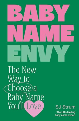 Baby Name Envy: The New Way to Choose a Baby Name You’ll Love